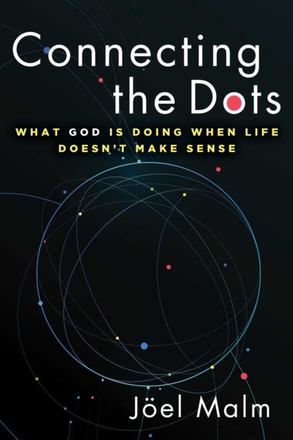 Connecting the Dots - What God is Doing When Life Doesn't Make Sense
