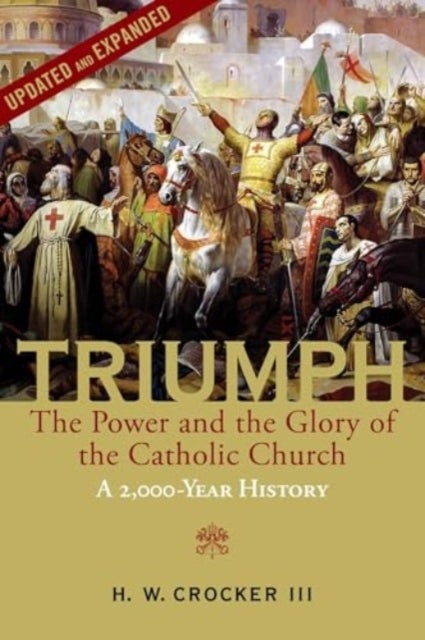 Triumph - The Power and the Glory of the Catholic Church - A 2,000 Year History (Updated and Expanded)