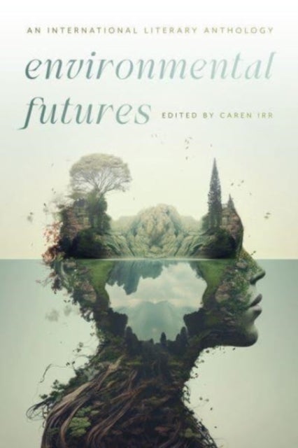 Environmental Futures – An International Literary Anthology - An International Literary Anthology