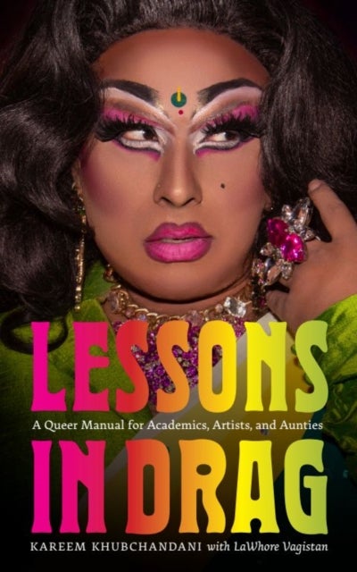 Lessons in Drag - A Queer Manual for Academics, Artists, and Aunties