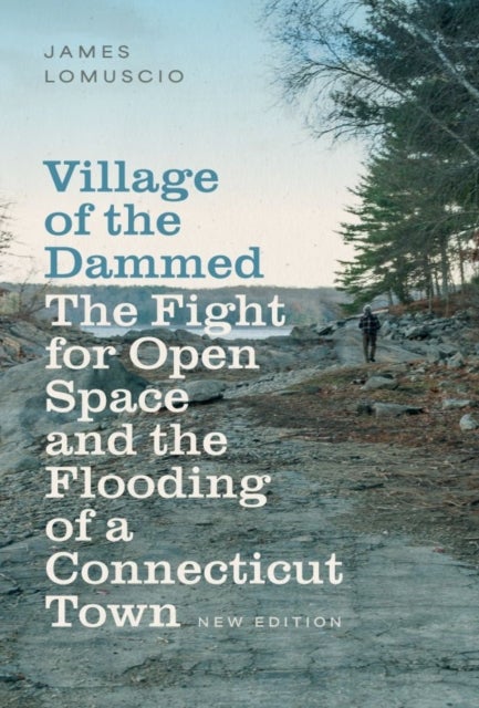 Village of the Dammed - The Fight for Open Space and the Flooding of a Connecticut Town