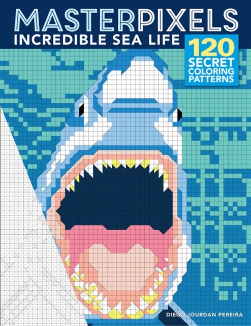 Masterpixels: Incredible Sea Life - 120 Secret Coloring Patterns