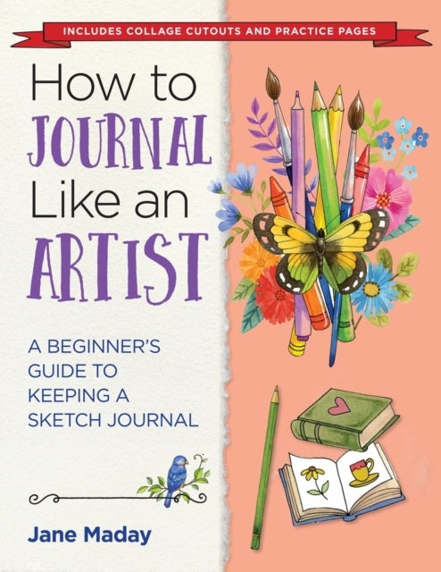 How to Journal Like an Artist - A Guide to Keeping an Illustrated Journal