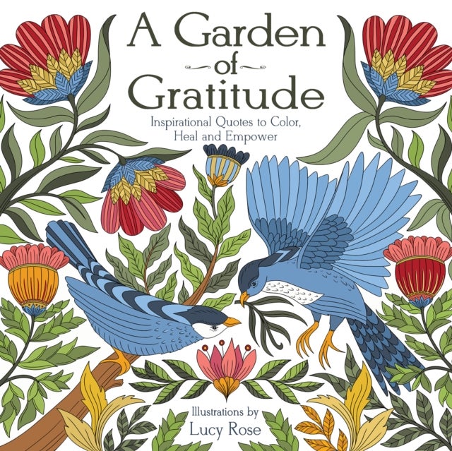 A Garden of Gratitude - Inspirational Quotes to Color, Heal, and Empower