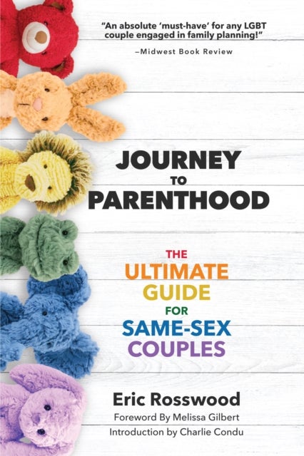 Journey to Parenthood - The Ultimate Guide for Same-Sex Couples (Adoption, Foster Care, Surrogacy, Co-parenting)
