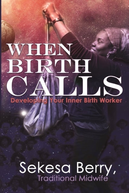 When Birth Calls - Developing Your Inner Birthworker