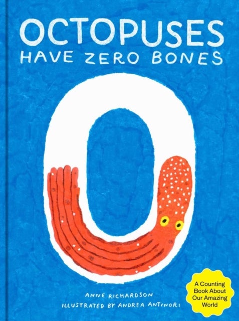 Octopuses Have Zero Bones - A Counting Book About Our Amazing World (Math for Curious Kids, Illustrated Science for Kids)