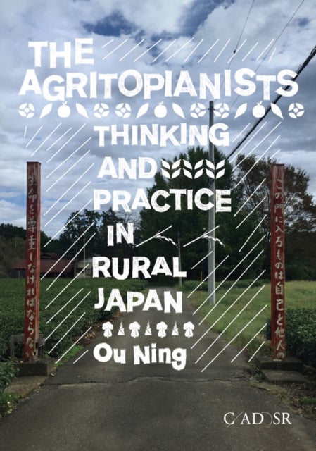 The Agritopianists - Thinking and Practice in Rural Japan