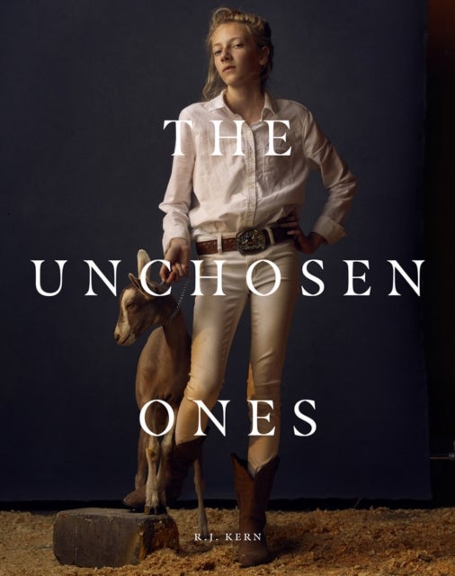R.J. Kern: The Unchosen Ones - Portraits of an American Pastoral
