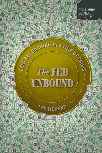 The Fed Unbound - Central Banking in a Time of Crisis