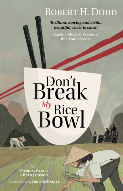 Don''t Break My Rice Bowl - A beautiful and gripping novel, highlighting the personal and tragic struggles faced during the Vietnam War, bringing the late author and his 'forgotten' manuscript to life