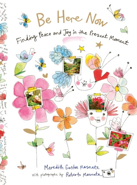 Be Here Now - Finding Peace and Joy in the Present Moment