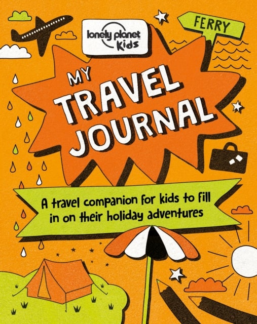 Lonely Planet Kids My Travel Journal - Record Precious Memories from Your Trip , Packed with Fun Activities & Ideas , Write, Draw, Colour & Collage , Fits in Your Backpack