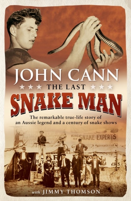 Last Snake Man - The remarkable true-life story of an Aussie legend and a century of snake shows