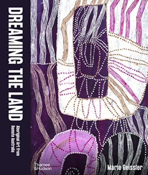 Dreaming the Land - Aboriginal Art from Remote Australia