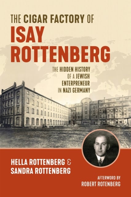 The Cigar Factory of Isay Rottenberg - The Hidden History of a Jewish Entrepreneur in Nazi Germany