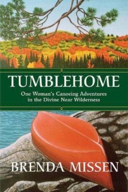 Tumblehome - One Woman's Canoeing Adventures in the Divine Near-Wilderness