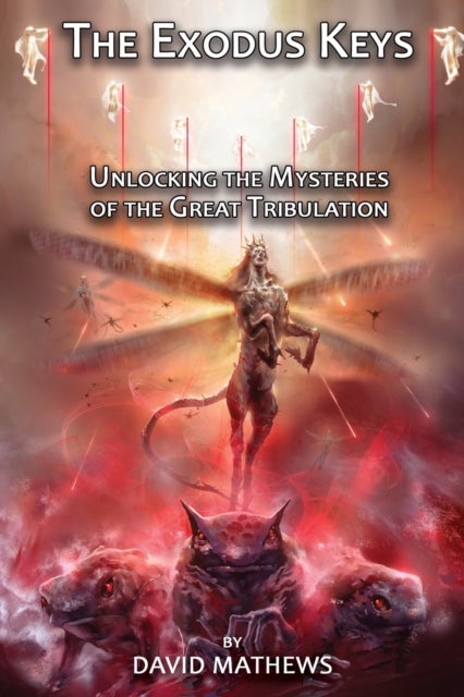 The Exodus Keys - Unlocking the Mysteries of the Great Tribulation