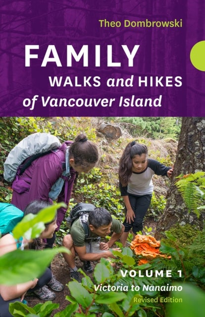 Family Walks and Hikes of Vancouver Island — Revised Edition: Volume 1 - Victoria to Nanaimo