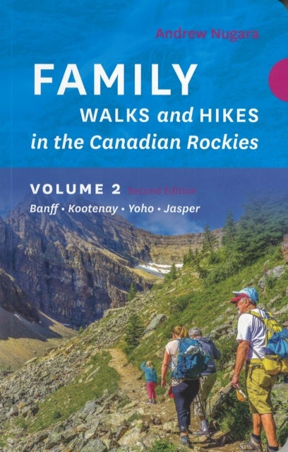 Family Walks & Hikes Canadian Rockies - 2nd Edition, Volume 2 - Banff  Kootenay  Yoho  Jasper