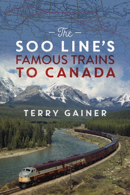 The Soo Line¿s Famous Trains to Canada - Canadian Pacific's Secret Weapon