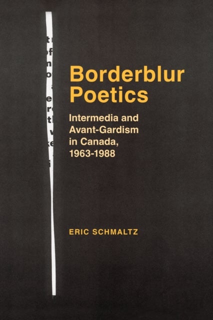 Borderblur Poetics - Intermedia and Avant-Gardism in Canada, 1963-1988