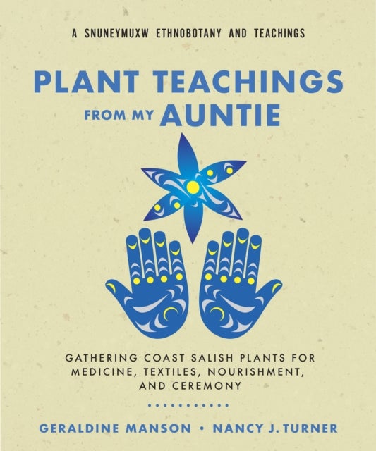 Plant Teachings from My Auntie - Gathering Coast Salish Plants for Medicine, Textiles, Nourishment, and Ceremony