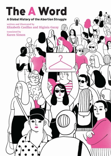 The A Word - A Global History of the Abortion Struggle
