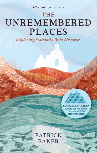 The Unremembered Places - Exploring Scotland's Wild Histories