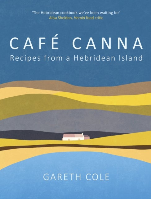 Café Canna - Recipes from a Hebridean Island