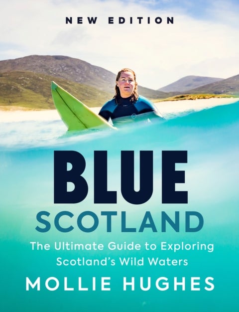 Blue Scotland - The Ultimate Guide to Exploring Scotland’s Wild Waters