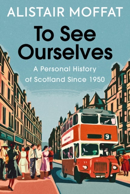 To See Ourselves - A Personal History of Scotland Since 1950