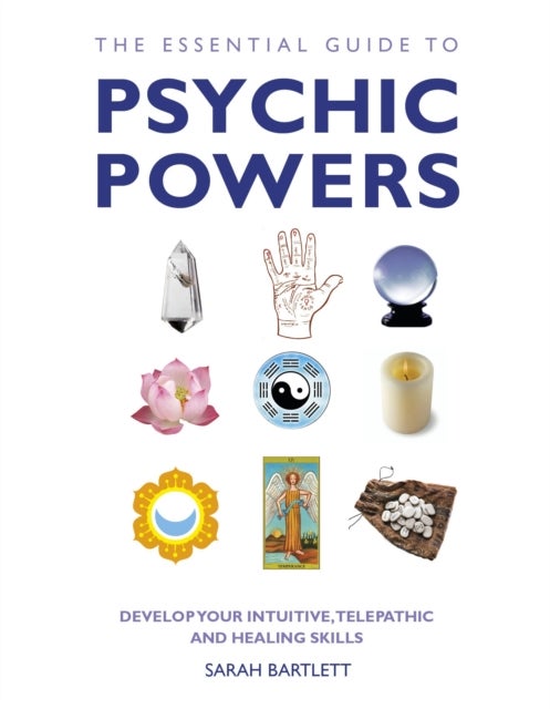 Essential Guide to Psychic Powers - Develop Your Intuitive, Telepathic and Healing Skills
