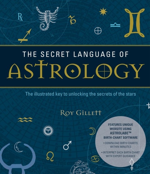 Secret Language of Astrology - The Illustrated Key to Unlocking the Secrets of Your Star Sign - Create Your Own Birth Chart and Discover What It Means