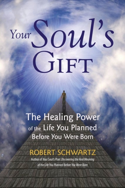 Your Soul's Gift - The Healing Power of the Life You Planned Before You Were Born