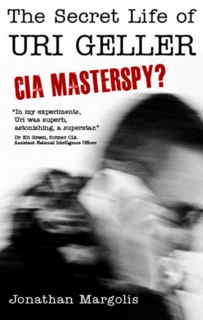 The Secret Life of Uri Geller - CIA Masterspy?