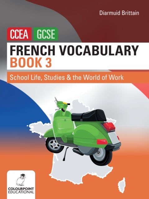 French Vocabulary Book Three for CCEA GCSE - School Life, Studies and the World of Work