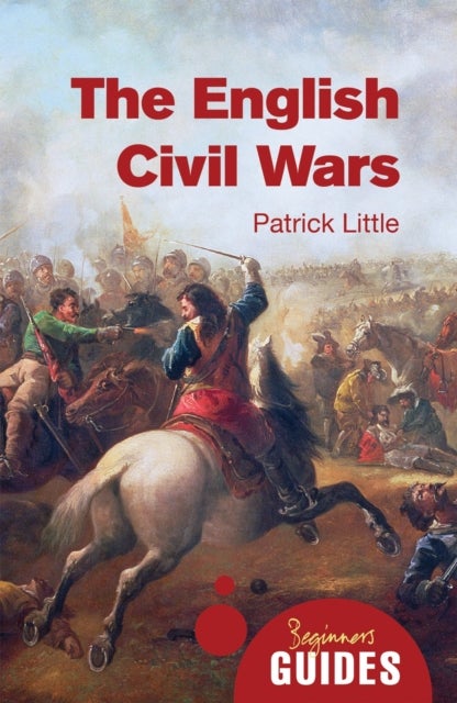 The English Civil Wars - A Beginner's Guide