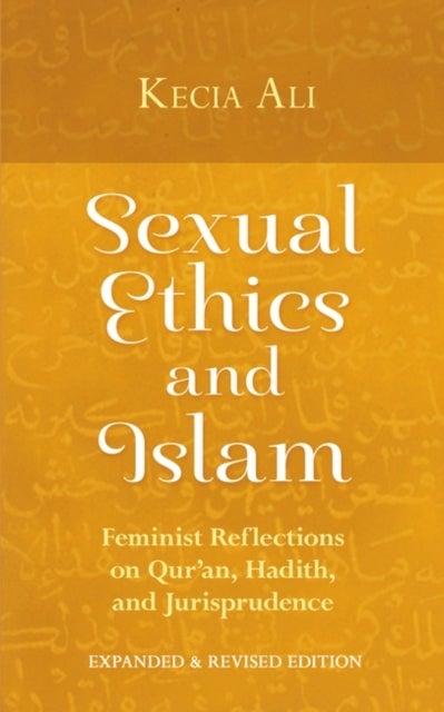 Sexual Ethics and Islam - Feminist Reflections on Qur'an, Hadith, and Jurisprudence