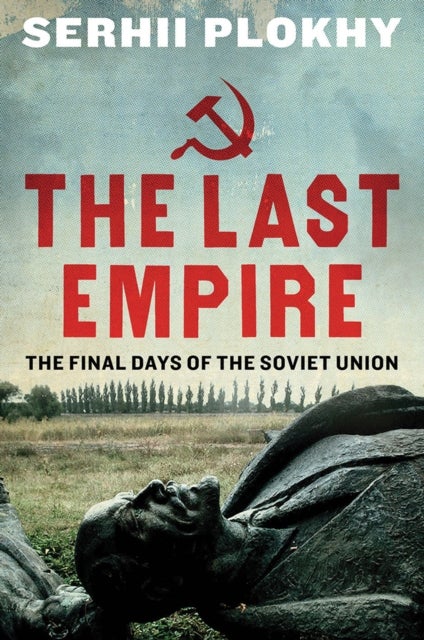 The Last Empire - the final days of the Soviet Union