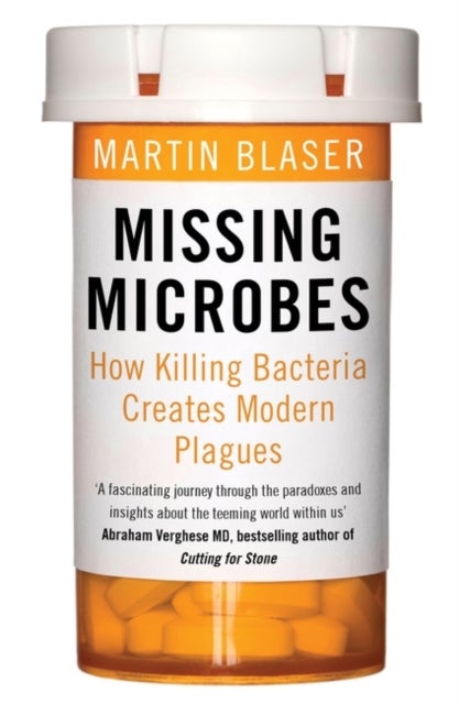 Missing Microbes - How Killing Bacteria Creates Modern Plagues