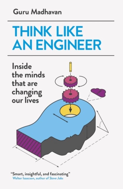 Think Like An Engineer - Inside the Minds that are Changing our Lives