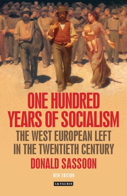One Hundred Years of Socialism - The West European Left in the Twentieth Century