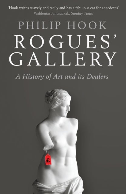 Rogues'' Gallery - A History of Art and its Dealers