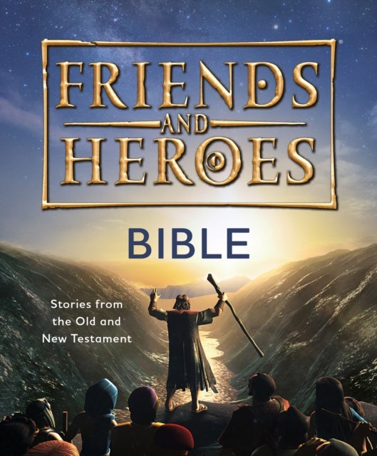Friends and Heroes: Bible – Stories from the Old and New Testament