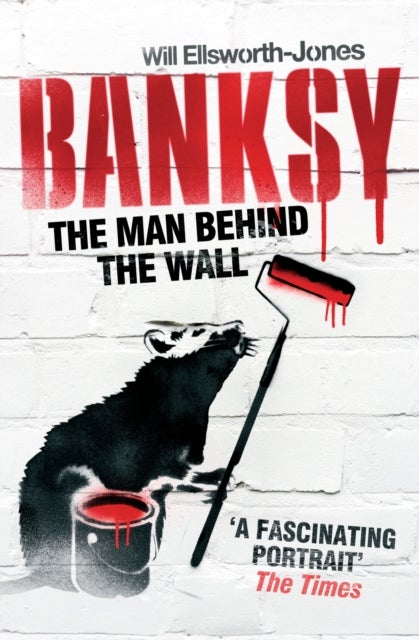 Banksy - The Man Behind the Wall