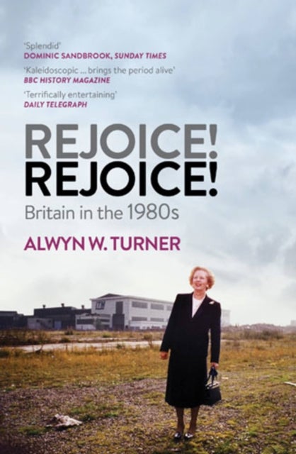 Rejoice! Rejoice! - Britain in the 1980s