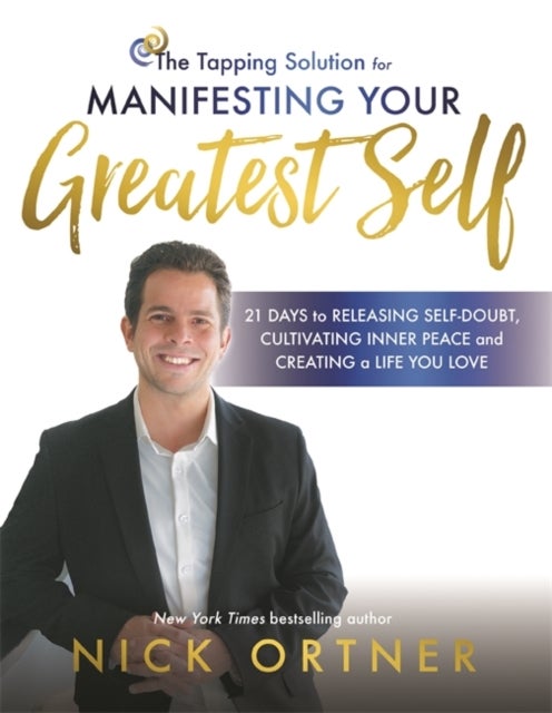 Tapping Solution for Manifesting Your Greatest Self - 21 Days to Releasing Self-Doubt, Cultivating Inner Peace, and Creating a Life You Love