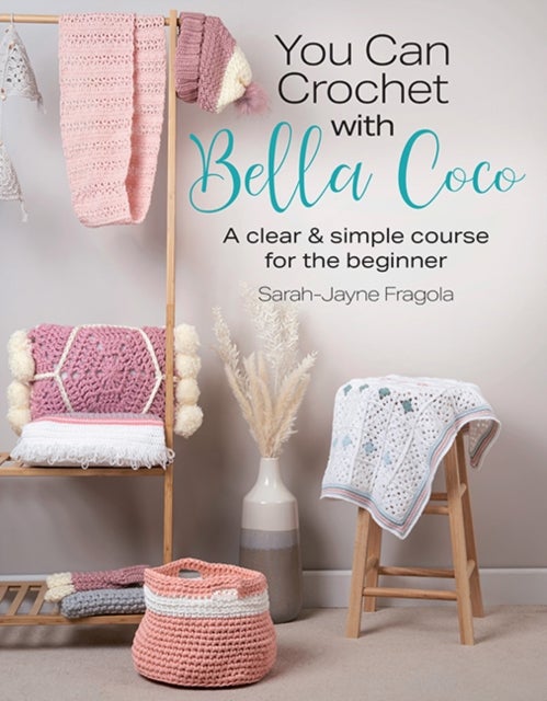 You Can Crochet with Bella Coco - A Clear & Simple Course for the Beginner