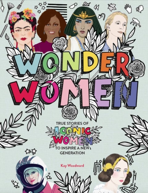 Wonder Women - True stories of iconic women to inspire a new generation